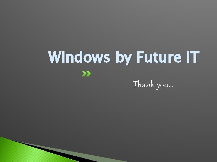 Windows by Future IT Thank you… 