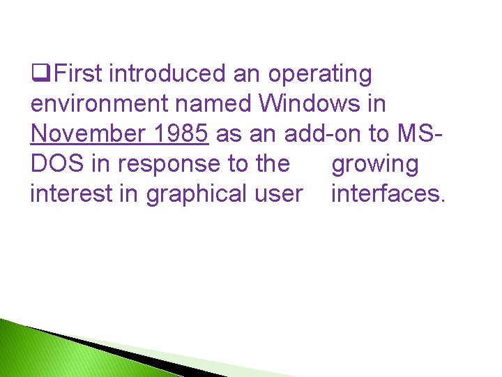 q. First introduced an operating environment named Windows in November 1985 as an add-on