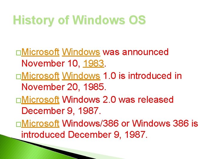History of Windows OS �Microsoft Windows was announced November 10, 1983. �Microsoft Windows 1.