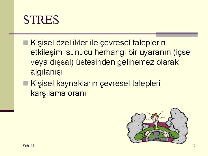STRES n Kişisel özellikler ile çevresel taleplerin etkileşimi sunucu herhangi bir uyaranın (içsel veya