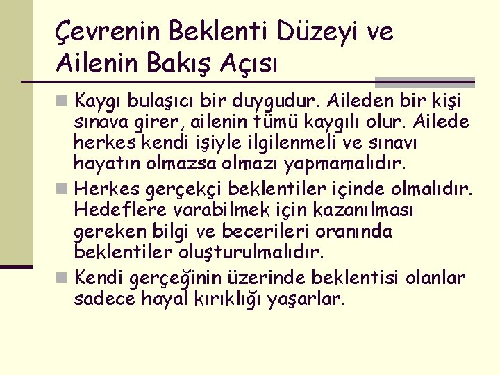 Çevrenin Beklenti Düzeyi ve Ailenin Bakış Açısı n Kaygı bulaşıcı bir duygudur. Aileden bir