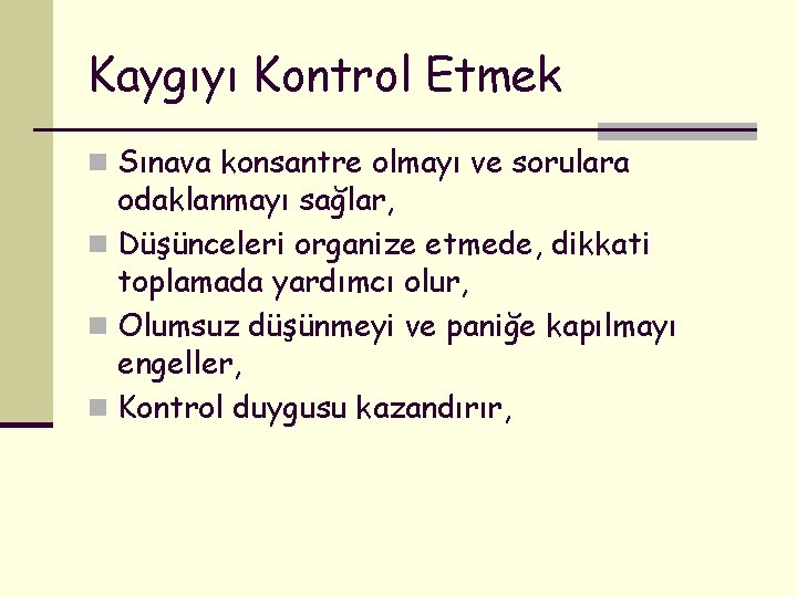 Kaygıyı Kontrol Etmek n Sınava konsantre olmayı ve sorulara odaklanmayı sağlar, n Düşünceleri organize