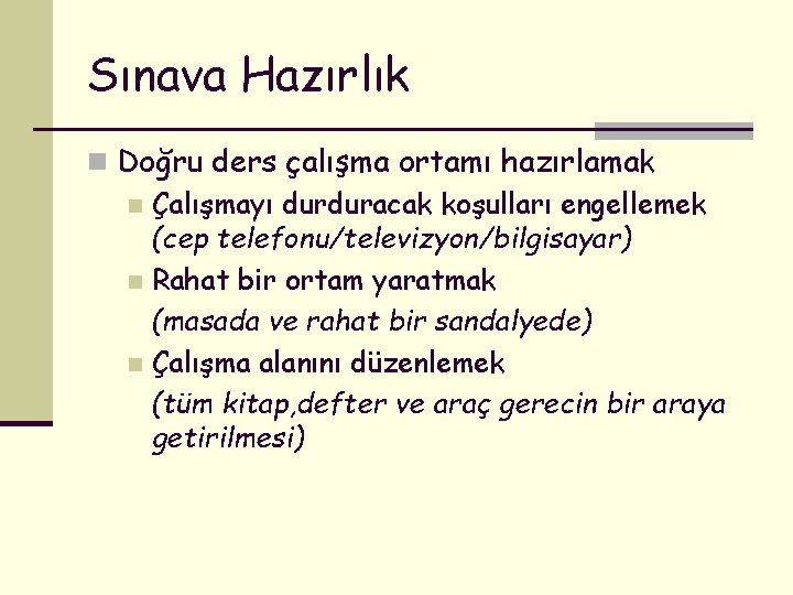 Sınava Hazırlık n Doğru ders çalışma ortamı hazırlamak n Çalışmayı durduracak koşulları engellemek (cep