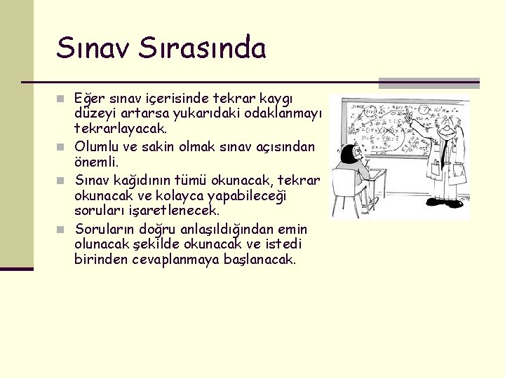 Sınav Sırasında n Eğer sınav içerisinde tekrar kaygı düzeyi artarsa yukarıdaki odaklanmayı tekrarlayacak. n