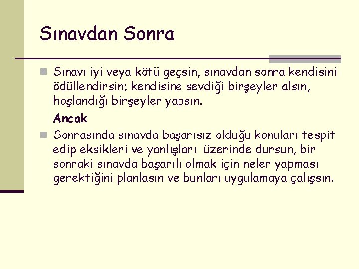 Sınavdan Sonra n Sınavı iyi veya kötü geçsin, sınavdan sonra kendisini ödüllendirsin; kendisine sevdiği
