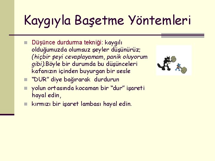 Kaygıyla Başetme Yöntemleri n Düşünce durdurma tekniği: kaygılı olduğumuzda olumsuz şeyler düşünürüz; (hiçbir şeyi