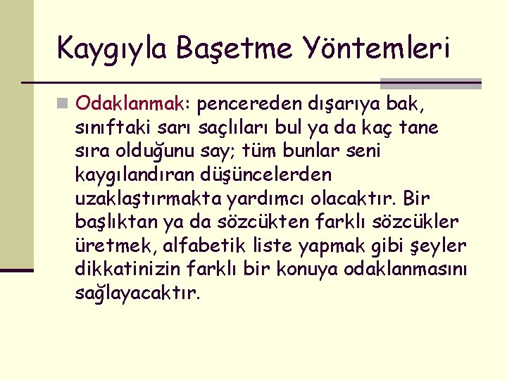 Kaygıyla Başetme Yöntemleri n Odaklanmak: pencereden dışarıya bak, sınıftaki sarı saçlıları bul ya da