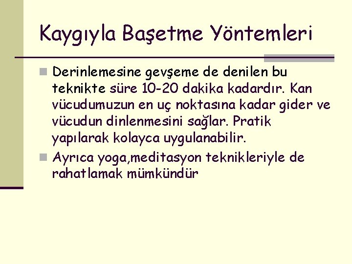 Kaygıyla Başetme Yöntemleri n Derinlemesine gevşeme de denilen bu teknikte süre 10 -20 dakika