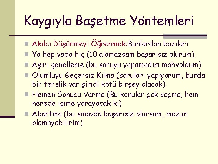 Kaygıyla Başetme Yöntemleri n Akılcı Düşünmeyi Öğrenmek: Bunlardan bazıları n Ya hep yada hiç