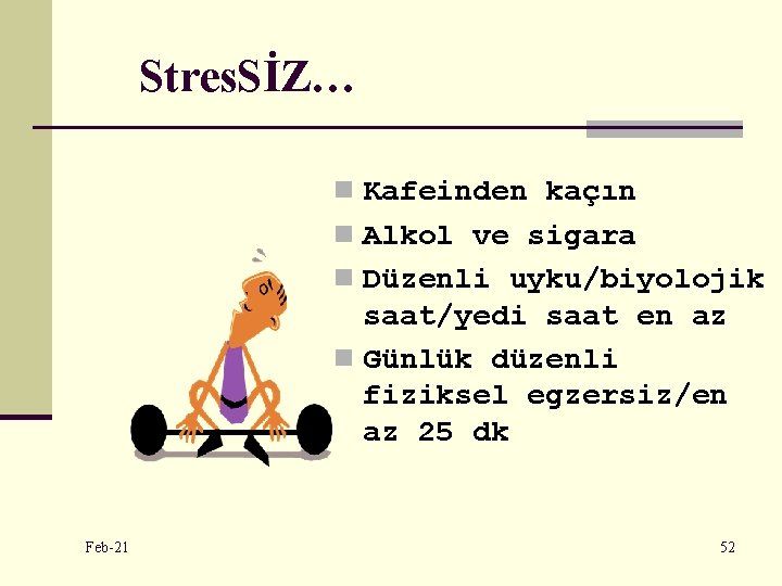 Stres. SİZ… n Kafeinden kaçın n Alkol ve sigara n Düzenli uyku/biyolojik saat/yedi saat