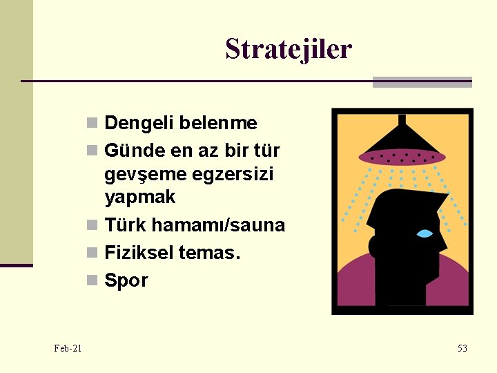 Stratejiler n Dengeli belenme n Günde en az bir tür gevşeme egzersizi yapmak n