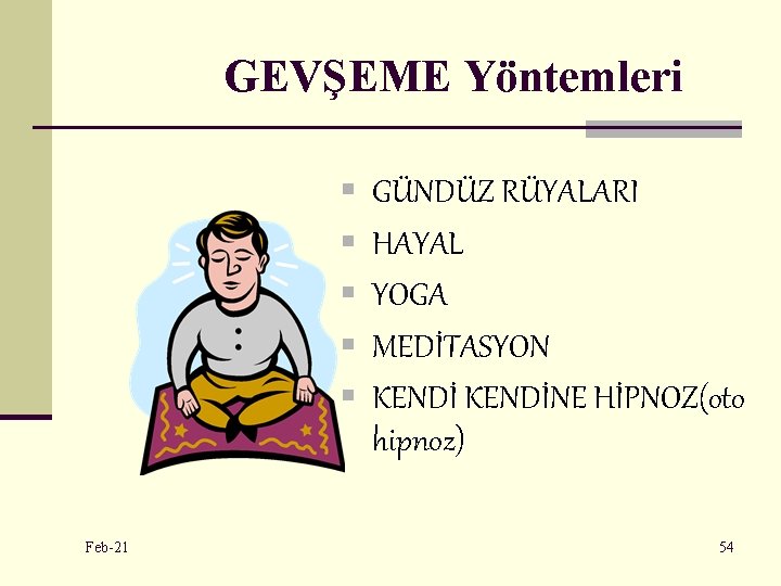 GEVŞEME Yöntemleri § § § Feb-21 GÜNDÜZ RÜYALARI HAYAL YOGA MEDİTASYON KENDİNE HİPNOZ(oto hipnoz)