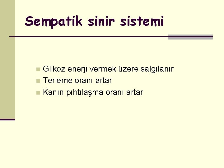 Sempatik sinir sistemi Glikoz enerji vermek üzere salgılanır n Terleme oranı artar n Kanın