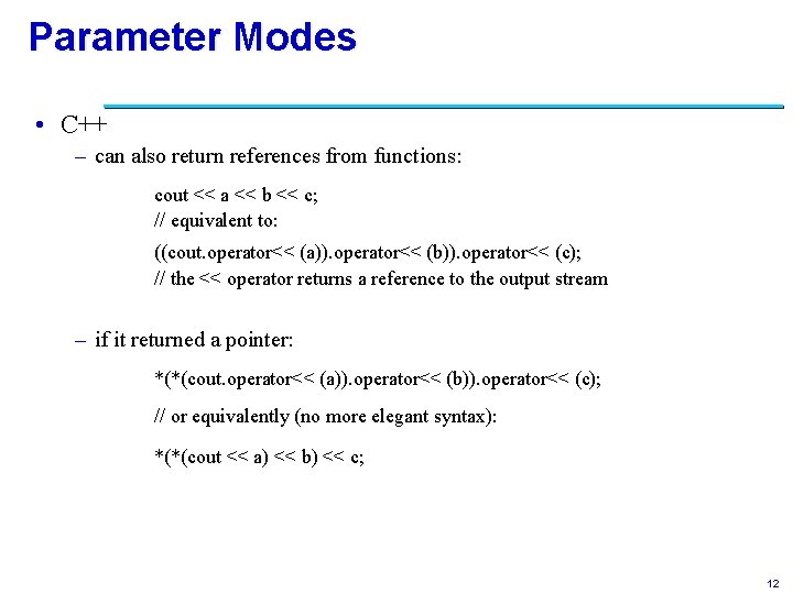 Parameter Modes • C++ – can also return references from functions: cout << a