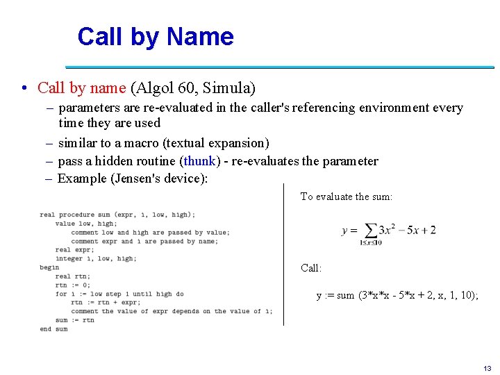 Call by Name • Call by name (Algol 60, Simula) – parameters are re-evaluated