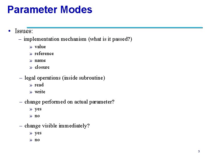 Parameter Modes • Issues: – implementation mechanism (what is it passed? ) » »