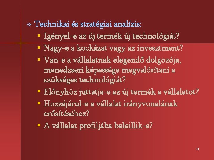 v Technikai és stratégiai analízis: § Igényel-e az új termék új technológiát? § Nagy-e