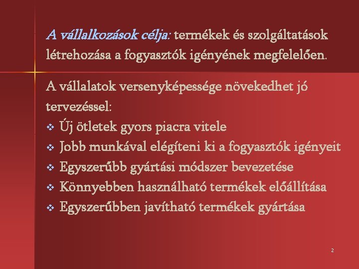 A vállalkozások célja: termékek és szolgáltatások létrehozása a fogyasztók igényének megfelelően. A vállalatok versenyképessége