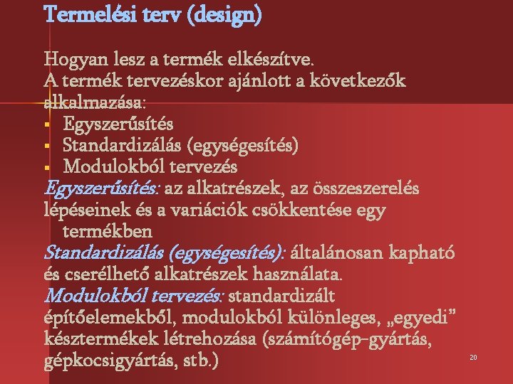 Termelési terv (design) Hogyan lesz a termék elkészítve. A termék tervezéskor ajánlott a következők