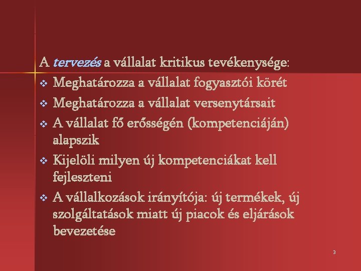 A tervezés a vállalat kritikus tevékenysége: v Meghatározza a vállalat fogyasztói körét v Meghatározza