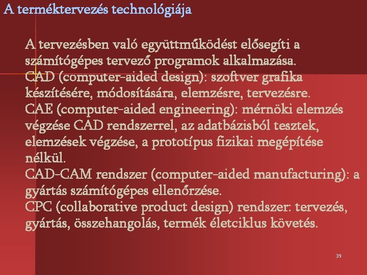 A terméktervezés technológiája A tervezésben való együttműködést elősegíti a számítógépes tervező programok alkalmazása. CAD