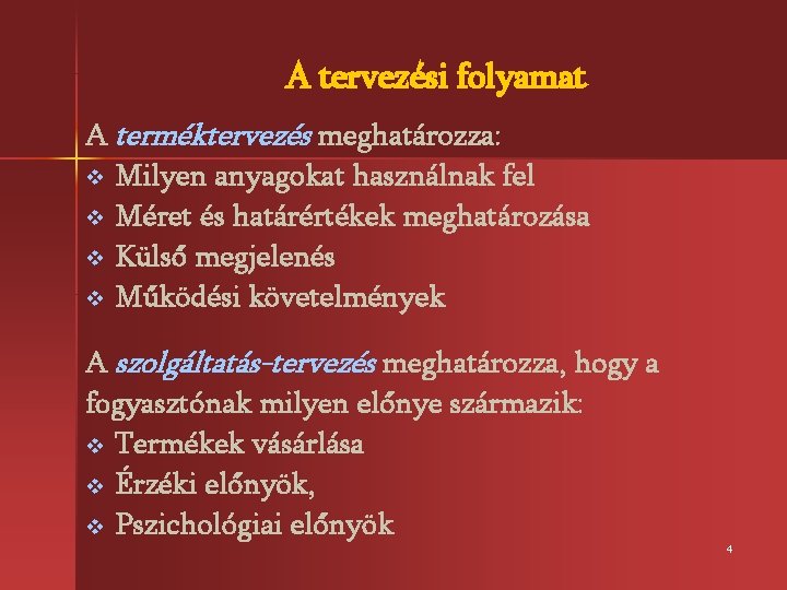 A tervezési folyamat A terméktervezés meghatározza: v Milyen anyagokat használnak fel v Méret és