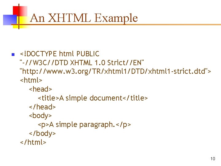 An XHTML Example n <!DOCTYPE html PUBLIC "-//W 3 C//DTD XHTML 1. 0 Strict//EN" An XHTML Example n <!DOCTYPE html PUBLIC "-//W 3 C//DTD XHTML 1. 0 Strict//EN"
