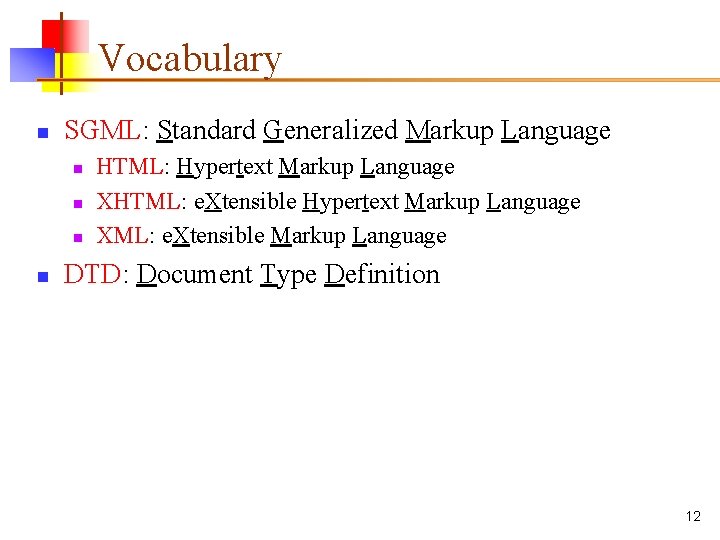 Vocabulary n SGML: Standard Generalized Markup Language n n HTML: Hypertext Markup Language XHTML: Vocabulary n SGML: Standard Generalized Markup Language n n HTML: Hypertext Markup Language XHTML: