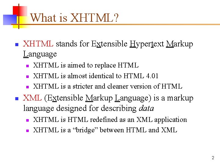 What is XHTML? n XHTML stands for Extensible Hypertext Markup Language n n XHTML What is XHTML? n XHTML stands for Extensible Hypertext Markup Language n n XHTML