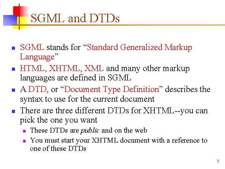 SGML and DTDs n n SGML stands for “Standard Generalized Markup Language” HTML, XML SGML and DTDs n n SGML stands for “Standard Generalized Markup Language” HTML, XML