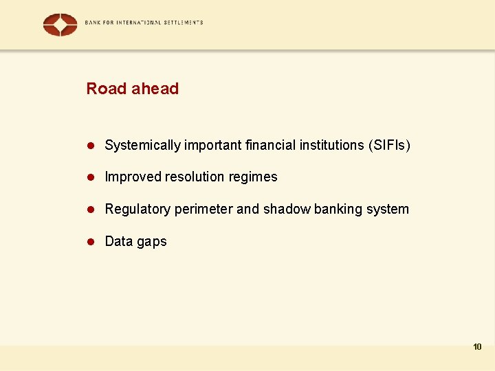 Road ahead l Systemically important financial institutions (SIFIs) l Improved resolution regimes l Regulatory