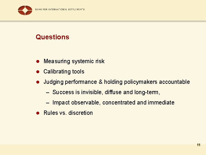 Questions l Measuring systemic risk l Calibrating tools l Judging performance & holding policymakers