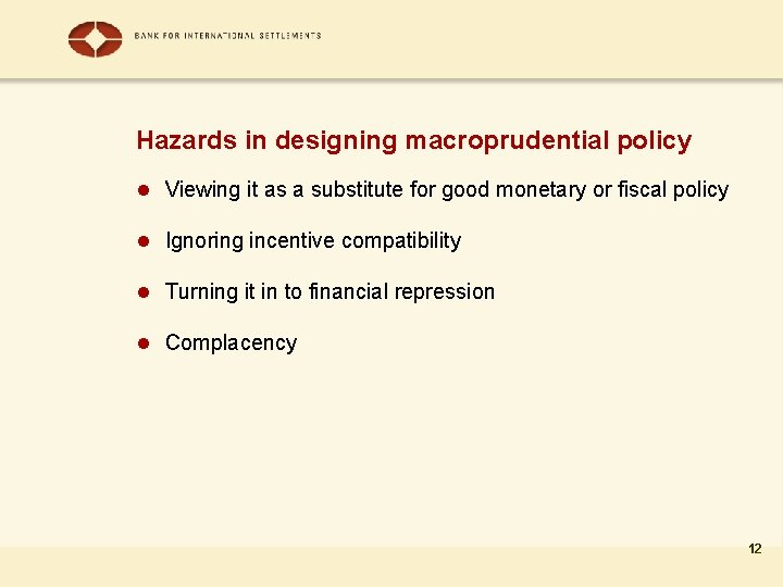 Hazards in designing macroprudential policy l Viewing it as a substitute for good monetary
