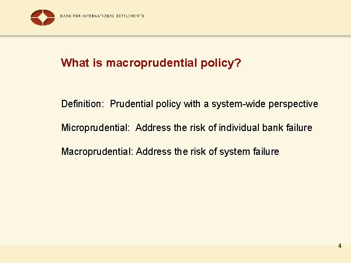 What is macroprudential policy? Definition: Prudential policy with a system-wide perspective Microprudential: Address the