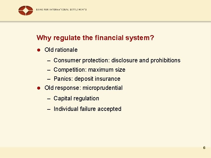 Why regulate the financial system? l Old rationale – Consumer protection: disclosure and prohibitions