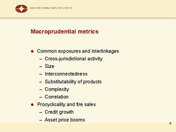 Macroprudential metrics l Common exposures and interlinkages – Cross-jurisdictional activity – Size – Interconnectedness