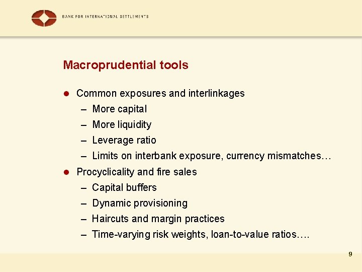 Macroprudential tools l Common exposures and interlinkages – More capital – More liquidity –