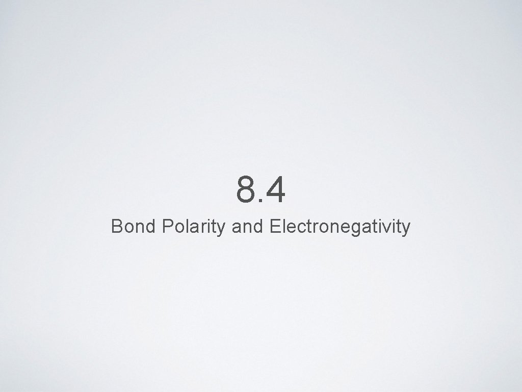 8. 4 Bond Polarity and Electronegativity 