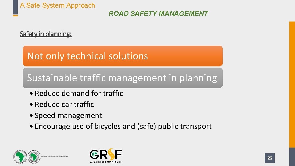A Safe System Approach ROAD SAFETY MANAGEMENT Safety in planning: Not only technical solutions