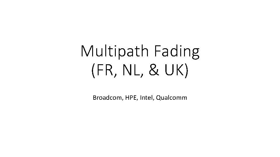 Multipath Fading (FR, NL, & UK) Broadcom, HPE, Intel, Qualcomm 