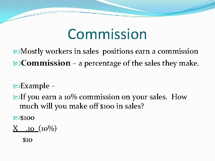 Commission Mostly workers in sales positions earn a commission Commission – a percentage of