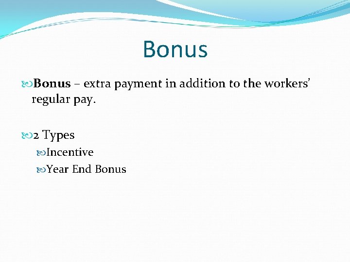 Bonus – extra payment in addition to the workers’ regular pay. 2 Types Incentive