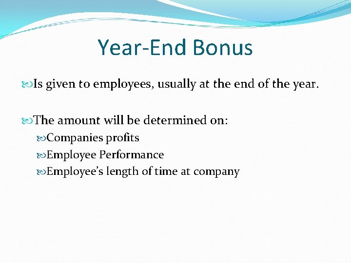 Year-End Bonus Is given to employees, usually at the end of the year. The