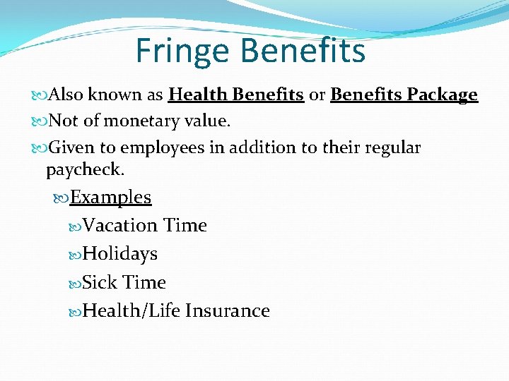 Fringe Benefits Also known as Health Benefits or Benefits Package Not of monetary value.