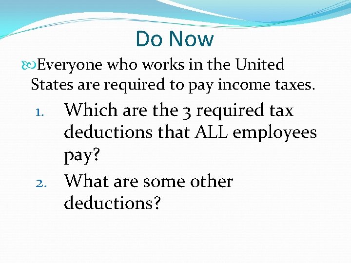 Do Now Everyone who works in the United States are required to pay income
