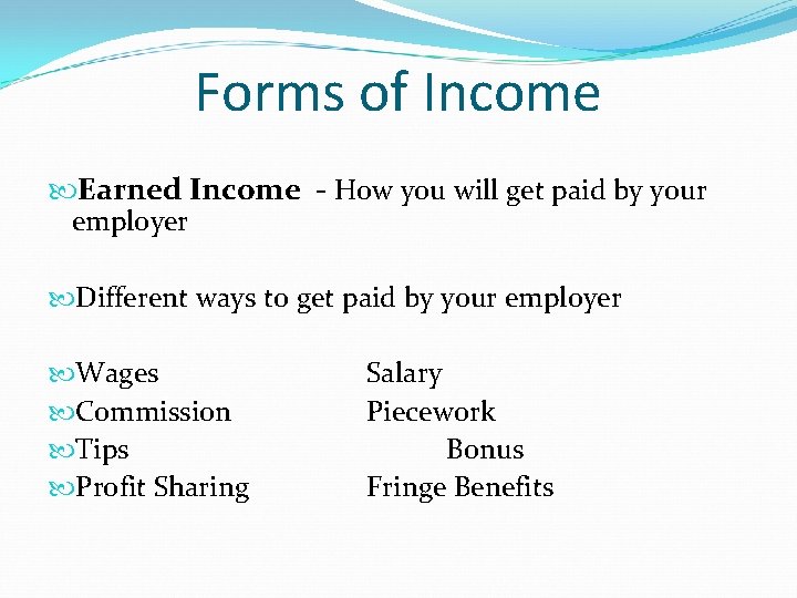 Forms of Income Earned Income - How you will get paid by your employer