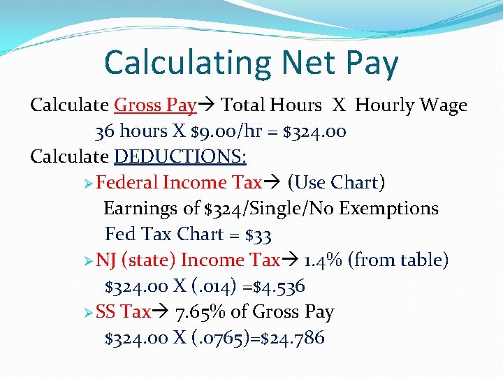 Calculating Net Pay Calculate Gross Pay Total Hours X Hourly Wage 36 hours X