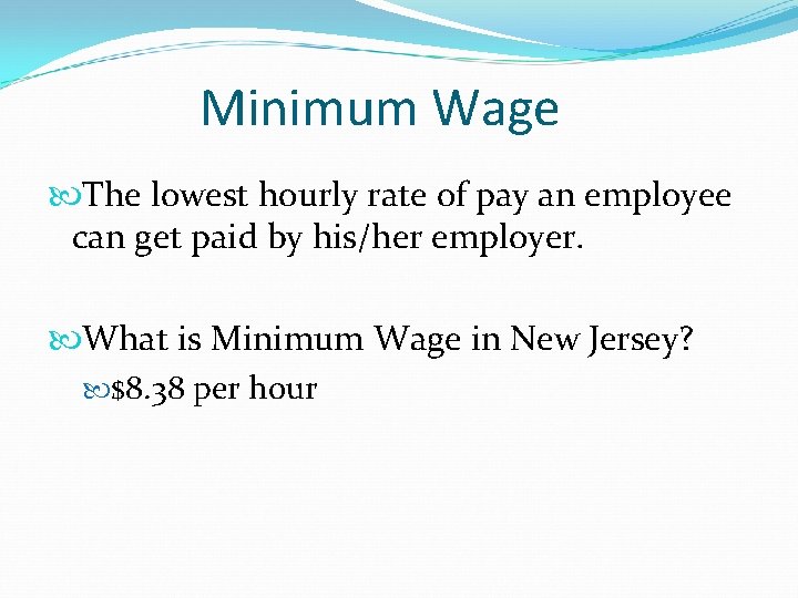 Minimum Wage The lowest hourly rate of pay an employee can get paid by