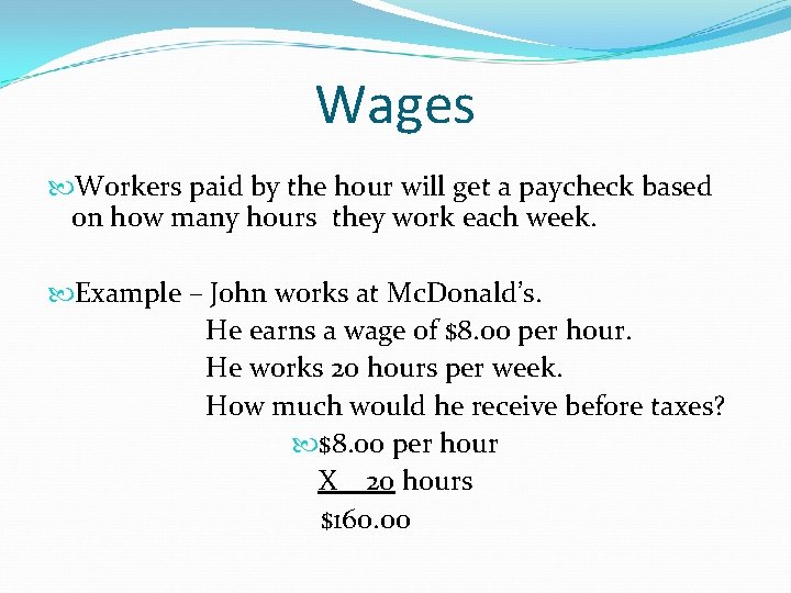 Wages Workers paid by the hour will get a paycheck based on how many