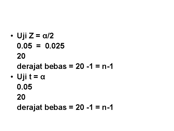  • Uji Z = α/2 0. 05 = 0. 025 20 derajat bebas